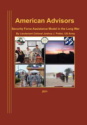 American Advisors: Security Force Assistance Model in the Long War by Natioanl Defense University Press, Joseph J. Potter