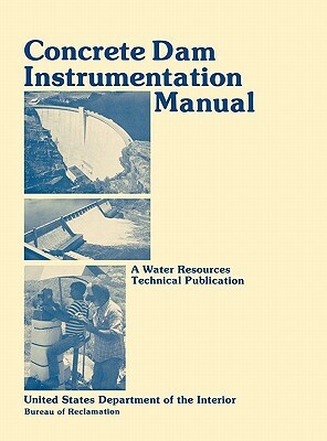 Concrete Dam Instrumentation Manual by Bureau of Reclamation, U. S. Department of the Interior