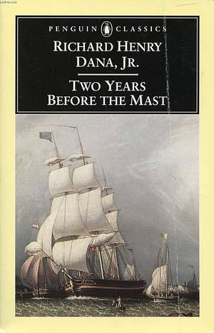 Two Years Before the Mast: A Personal Narrative of Life at Sea by Wright Morris, Richard Henry Dana Jr.