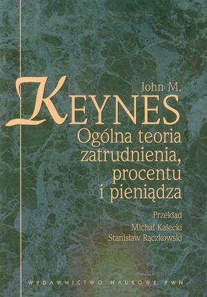 Ogólna teoria zatrudnienia, procentu i pieniądza by John Maynard Keynes