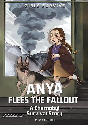 Anya Flees the Fallout: A Chernobyl Survival Story by Erin Falligant