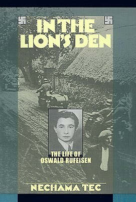 In the Lion's Den: The Life of Oswald Rufeisen by Nechama Tec
