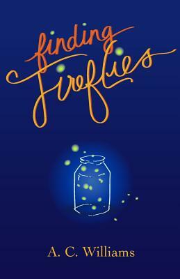 Finding Fireflies by A. C. Williams