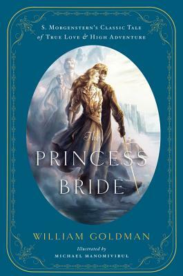 The Princess Bride: S. Morgenstern's Classic Tale of True Love and High Adventure by William Goldman
