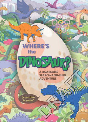 Where's the Dinosaur?: A Roarsome Search-And-Find Adventure by Gergely Forizs