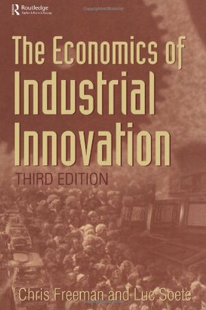 The Economics Of Industrial Innovation by Christopher Freeman, Luc Soete