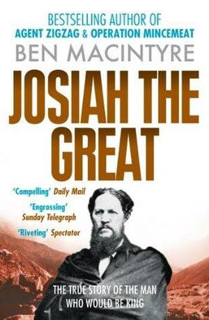 Josiah the Great: The True Story of The Man Who Would Be King by Ben Macintyre