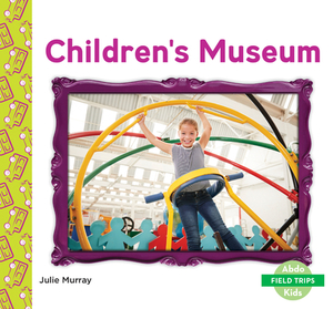 Children's Museum by Julie Murray