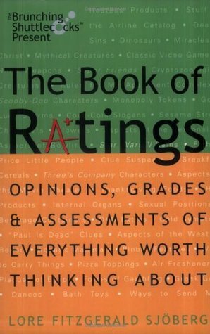 The Book of Ratings: Opinions, Grades, and Assessments of Everything Worth Thinking About by Lore Fitzgerald Sjoberg, Stephen Notley