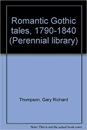 Romantic Gothic Tales, 1790-1840 by Gary Richard Thompson