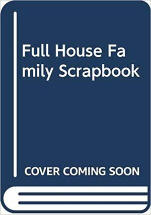 A Full House Family Scrapbook by Devra Newberger