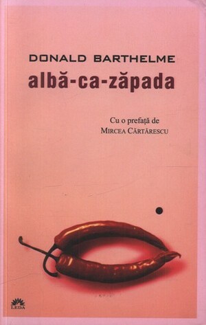 Albă-ca-Zăpada by Mircea Cărtărescu, Ana Chiriţoiu, Donald Barthelme