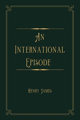 An International Episode: Gold Deluxe Edition by Henry James