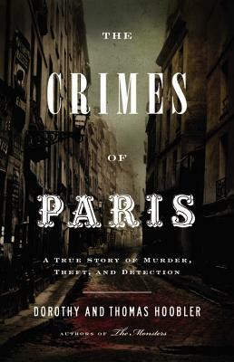 The Crimes of Paris: A True Story of Murder, Theft, and Detection by Dorothy Hoobler, Thomas Hoobler