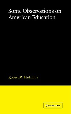 Some Observations on American Education by R. M. Hutchins