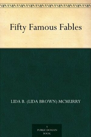 Fifty Famous Fables by Lida Brown McMurry