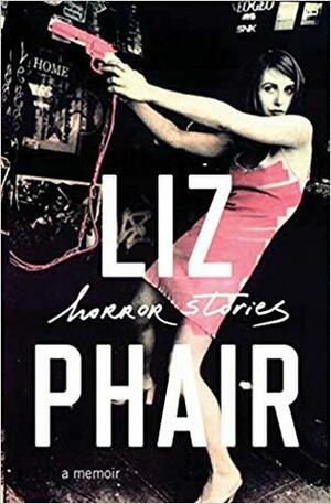 Horror Stories: A Memoir by Liz Phair