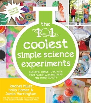 101 Kids Simple Science Experiments That Are the Bestest, Funnest Ever!: The Fun and Educational Entertainment Solution for Parents, Relatives & Babysitters by Holly Homer, Rachel Miller