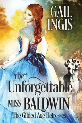 The Unforgettable Miss Baldwin by Gail Ingis