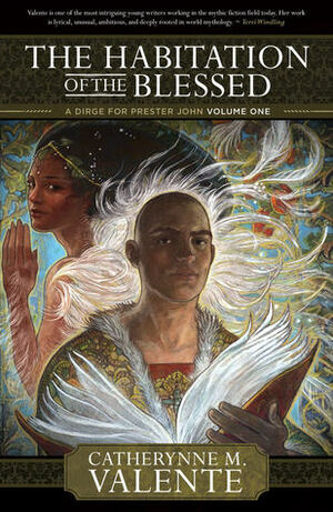 The Habitation of the Blessed by Catherynne M. Valente