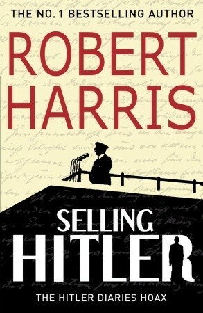 Selling Hitler: The Story of the Hitler Diaries by Robert Harris