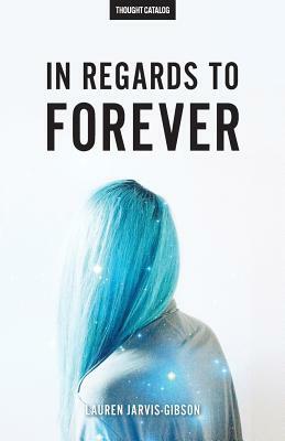 In Regards to Forever by Lauren Jarvis-Gibson