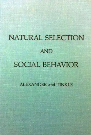 Natural Selection and Social Behavior: Recent Research and New Theory by Donald W. Tinkle, Richard D. Alexander