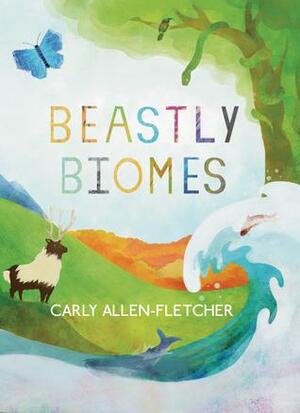 Beastly Biomes by Carly Allen-Fletcher