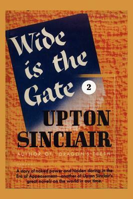 Wide is the Gate II by Upton Sinclair