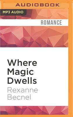 Where Magic Dwells by Rexanne Becnel