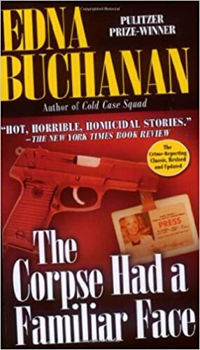 The Corpse Had a Familiar Face: Covering Miami, America's Hottest Beat by Edna Buchanan