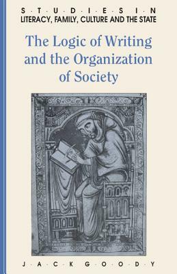 The Logic of Writing and the Organization of Society by Jack Goody