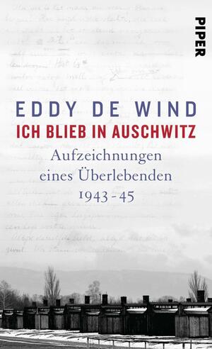 Ich blieb in Auschwitz: Aufzeichnungen eines Überlebenden 1944-45 by Eddy de Wind