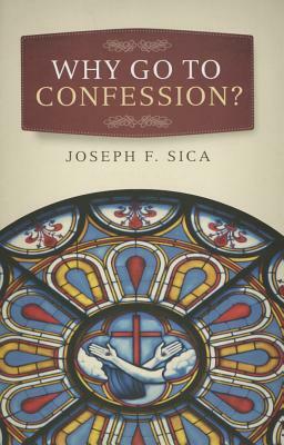 Why Go to Confession? by Joseph F. Sica