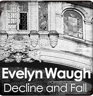 Decline and Fall by Evelyn Waugh