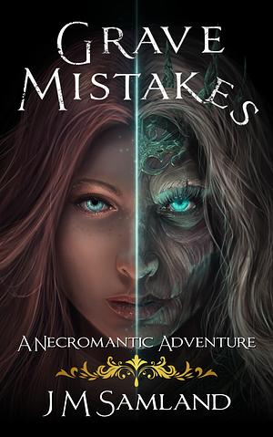 Grave Mistakes: A Necromantic Adventure by Jamie M. Samland