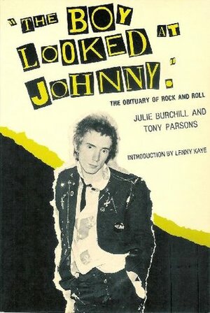 The Boy Looked at Johnny: The Obituary of Rock and Roll by Julie Burchill, Tony Parsons