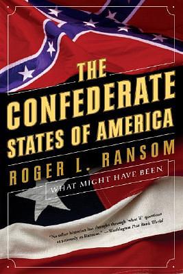 Confederate States of America: What Might Have Been by Roger L. Ransom