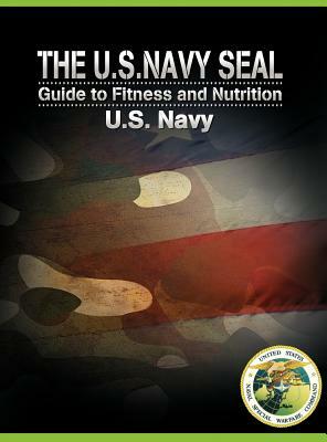 The U.S. Navy Seal Guide to Fitness and Nutrition by 