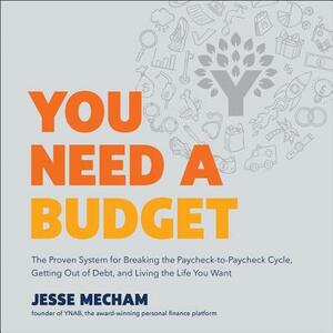 You Need a Budget: The Proven System for Breaking the Paycheck-To-Paycheck Cycle, Getting Out of Debt, and Living the Life You Want by 