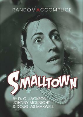 Smalltown by D. C. Jackson, Johnny McKnight, Douglas Maxwell