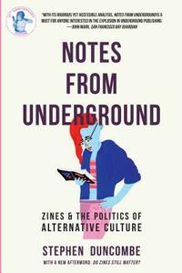 Notes from Underground: Zines and the Politics of Alternative Culture by Stephen Duncombe