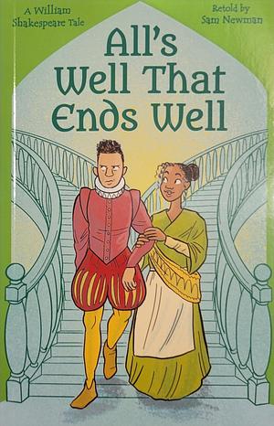 All's Well that Ends Well: A William Shakespeare Tale by Samantha Newman, William Shakespeare