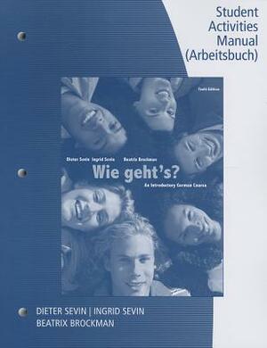 Wie Geht's?: An Introductory German Course: Student Activities Manual by Dieter Sevin, Ingrid Sevin, Beatrix Brockman
