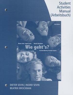 Wie Geht's?: An Introductory German Course: Student Activities Manual by Dieter Sevin, Beatrix Brockman, Ingrid Sevin