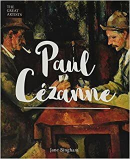 The Great Artists: Paul Cézanne by Jane Bingham