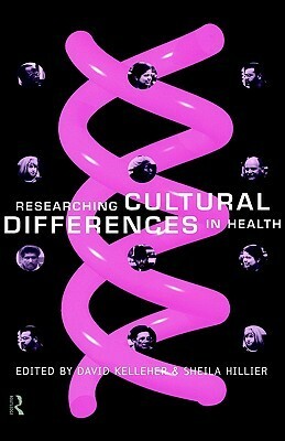 Researching Cultural Differences in Health by Sheila Hillier, David Kelleher