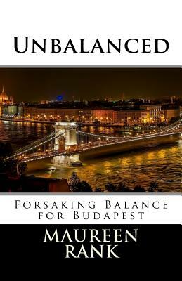 Unbalanced: Forsaking Balance for Budapest by Maureen Rank