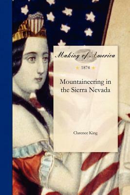 Mountaineering in the Sierra Nevada by Clarence King