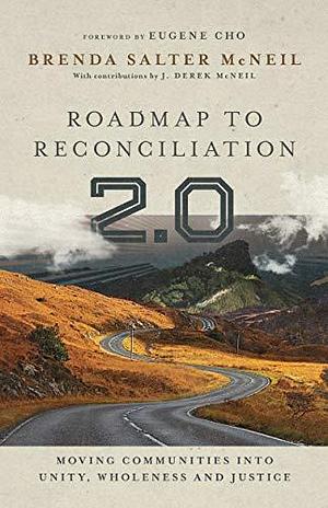 Roadmap to Reconciliation 2.0: Moving Communities into Unity, Wholeness and Justice by Eugene Cho, Brenda Salter McNeil, Brenda Salter McNeil, J. Derek McNeil